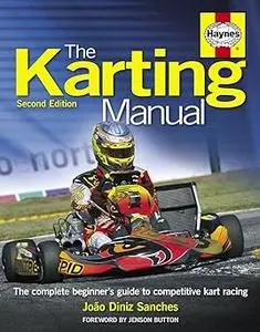 The Karting Manual: The Complete Beginner's Guide to Competitive Kart Racing - 2nd Edition Ed 2