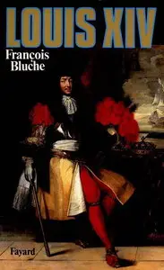 François Bluche, "Louis XIV (Biographies Historiques)"