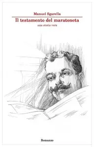 Manuel Sgarella - Il testamento del maratoneta: Una storia vera
