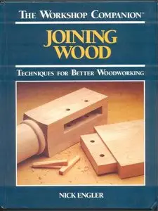 Joining Wood: Techniques for Better Woodworking, 4th edition (Repost)