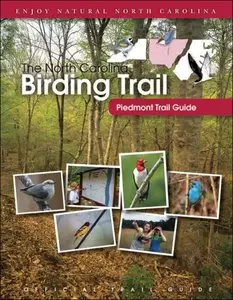 The North Carolina Birding Trail: Piedmont Trail Guide by North Carolina Birding Trail