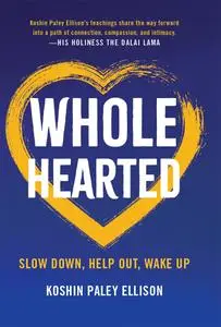 Wholehearted: Slow Down, Help Out, Wake Up