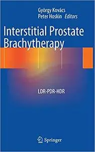 Interstitial Prostate Brachytherapy LDR-PDR-HDR Interstitial Prostate Brachytherapy LDR-PDR-HDR