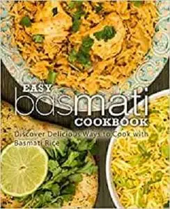 Easy Basmati Cookbook: Discover Delicious Ways to Cook with Basmati Rice (2nd Edition)