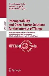 Interoperability and Open-Source Solutions for the Internet of Things: International Workshop, FP7 OpenIoT Project(Repost)