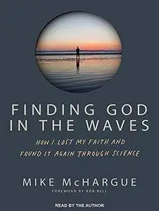 Finding God in the Waves: How I Lost My Faith and Found It Again Through Science [Audiobook]