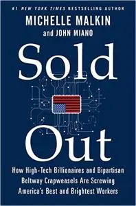 Sold Out: How High-Tech Billionaires & Bipartisan Beltway Crapweasels Are Screwing America's Best & Brightest Workers (repost)