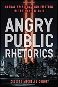 Angry Public Rhetorics: Global Relations and Emotion in the Wake of 9/11