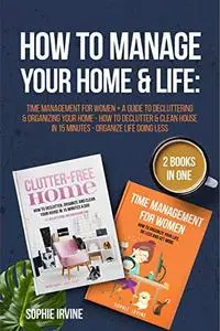 How to Manage Your Home & Life: 2 Books in 1