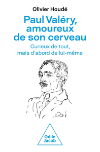 Paul Valéry, amoureux de son cerveau - Olivier Houdé