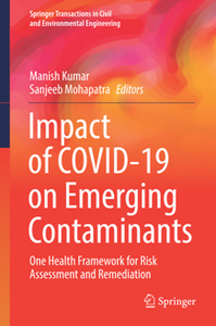 Impact of COVID-19 on Emerging Contaminants : One Health Framework for Risk Assessment and Remediation