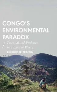 Congo's Environmental Paradox : Potential and Predation in a Land of Plenty