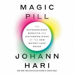 Magic Pill: The Extraordinary Benefits and Disturbing Risks of the New Weight-Loss Drugs [Audiobook]