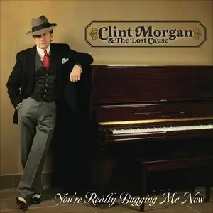 Clint Morgan & The Lost Cause - You're Really Bugging Me Now (2014)