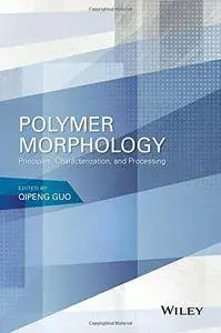 Polymer Morphology: Principles, Characterization, and Processing