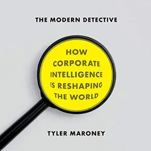 The Modern Detective: How Corporate Intelligence Is Reshaping the World [Audiobook]