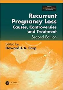 Recurrent Pregnancy Loss: Causes, Controversies, and Treatment, Second Edition (Repost)