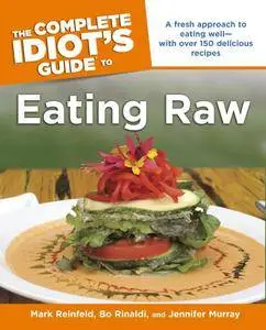 The Complete Idiot's Guide to Eating Raw