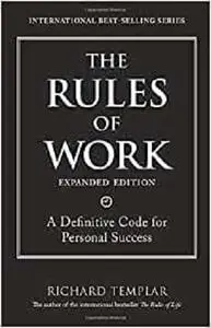 The Rules of Work: A Definitive Code for Personal Success (Richard Templar's Rules)