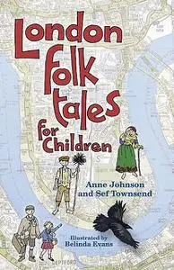 «London Folk Tales for Children» by Anne Johnson, Sef Townsend