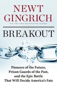 Breakout: Pioneers of the Future, Prison Guards of the Past, and the Epic Battle That Will Decide America's Fate
