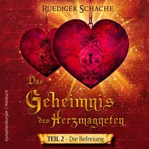 «Das Geheimnis des Herzmagneten - Teil 2: Die Befreiung» by Ruediger Schache