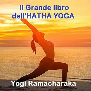 «Il Grande libro dell'Hatha Yoga» by Yogi Ramacharaka