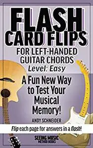 Flash Card Flips for Left-Handed Guitar Chords - Level: Easy: Test Your Memory of Beginning Guitar Chords