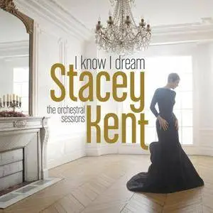 Stacey Kent - I Know I Dream: The Orchestral Sessions (Deluxe Version) (2017)