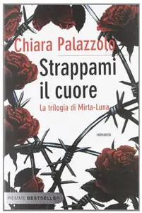 Chiara Palazzolo - Strappami il cuore. La trilogia di Mirta-Luna