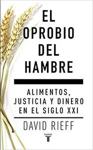 El oprobio del hambre: Alimentos, justicia y dinero en el siglo XXI (Pensamiento) (Spanish Edition)