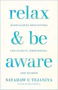 Relax and Be Aware: Mindfulness Meditations for Clarity, Confidence, and Wisdom