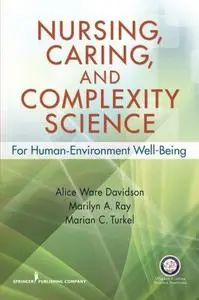 Nursing, Caring, and Complexity Science: For Human-Environment Well Being