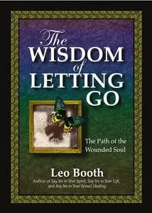 The Wisdom of Letting Go: The Path of the Wounded Soul