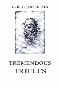 «Tremendous Trifles» by Gilbert Keith Chesterton