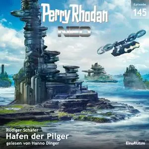 «Perry Rhodan Neo - Episode 145: Hafen der Pilger» by Rüdiger Schäfer