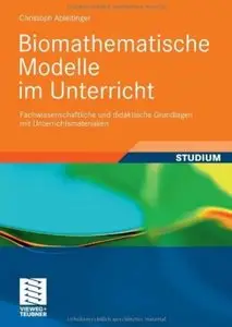 Biomathematische Modelle im Unterricht: Fachwissenschaftliche und didaktische Grundlagen mit Unterrichtsmaterialien [Repost]