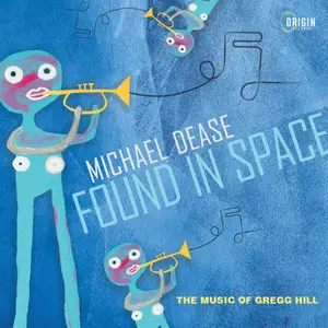 Michael Dease - Found in Space: The Music of Gregg Hill (2024)