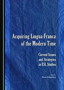Acquiring Lingua Franca of the Modern Time : Current Issues and Strategies in ESL Studies