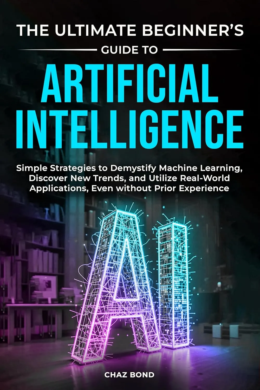 The Ultimate Beginner’s Guide to Artificial Intelligence