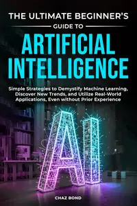 The Ultimate Beginner’s Guide to Artificial Intelligence