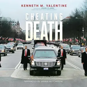 Cheating Death: Three-Time Presidential Secret Service Agent Lives to Tell You How [Audiobook]