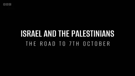 BBC - Israel and the Palestinians: The Road to 7th October (2025)