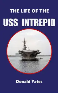 The Life of the USS Intrepid