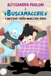 I Buscamacchie. I misteri delle macchie nere - Alessandra Paoloni
