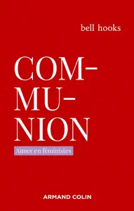 Bell Hooks, "Communion : Aimer en féministes