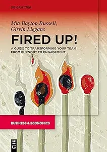 Fired Up!: A guide to transforming your team from burnout to engagement