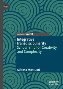 Integrative Transdisciplinarity: Scholarship for Creativity and Complexity