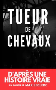 Max Leclerc, "Tueur de chevaux"