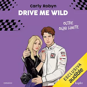 «Drive me wild - Oltre ogni limite» by Carly Robyn
